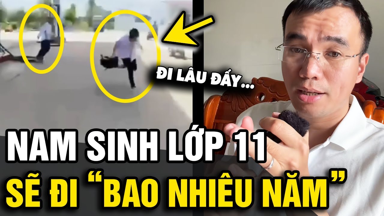 Vụ nam sinh lớp 11 ở Thanh Hóa: Luật sư phân tích sẽ đi tối đa 'BAO NHIÊU NĂM' | Tin Nhanh Official