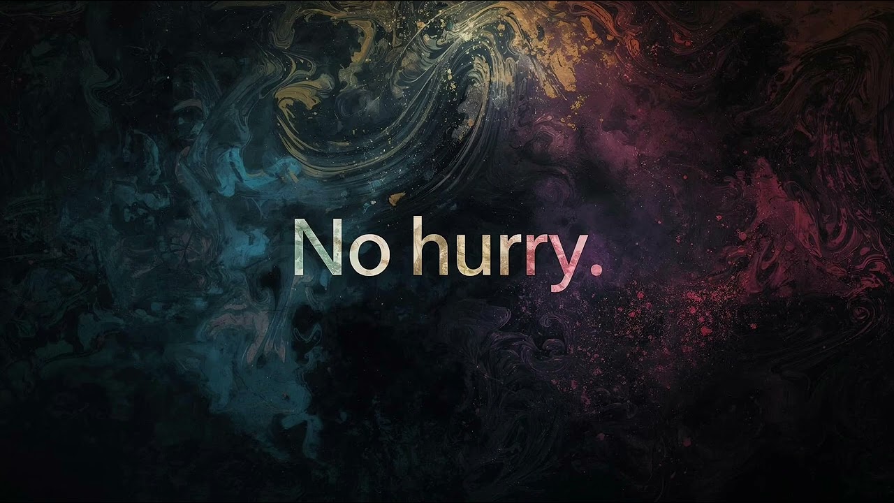 No hurry