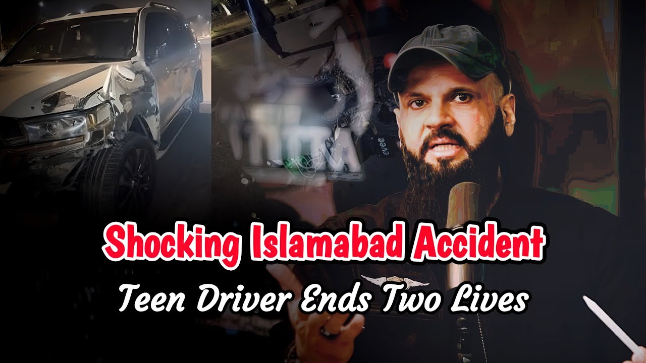 Shocking Islamabad Accident: Teen Driver Ends Two Lives | Raja Zia ul Haq 