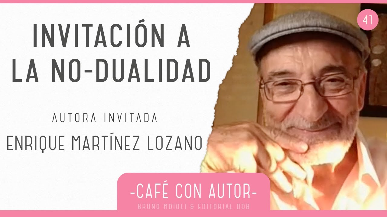 No-dualidad – Enrique Martínez Lozano | Café con autor #41