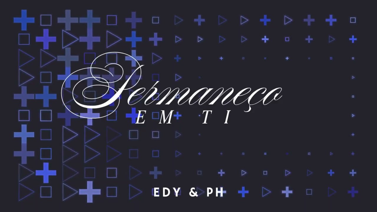PERMANEÇO EM TI | @edyeph 