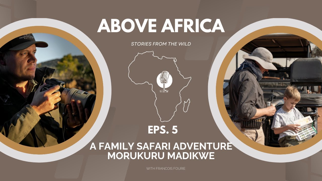 EPISODE 5 - Family in the Wild: Our Time at Morukuru Family Madikwe