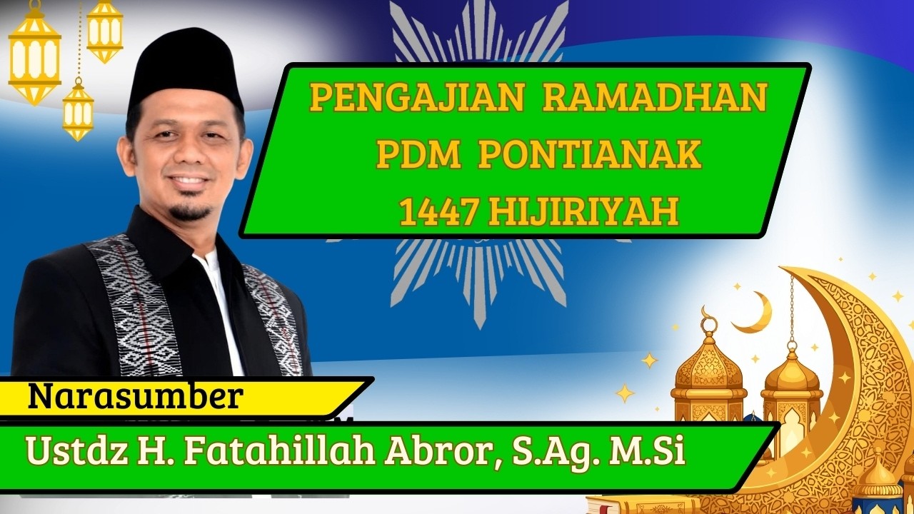 PENGAJIAN  RAMADHAN PDM  PONTIANAK1447 HIJIRIYAH |  Ustdz H. Fatahillah Abror, S.Ag. M.Si