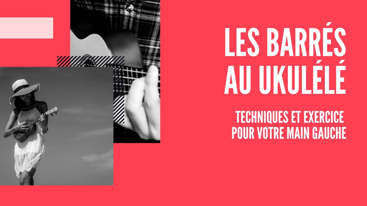 Les accords barrés au ukulélé - Secrets, techniques et exercice