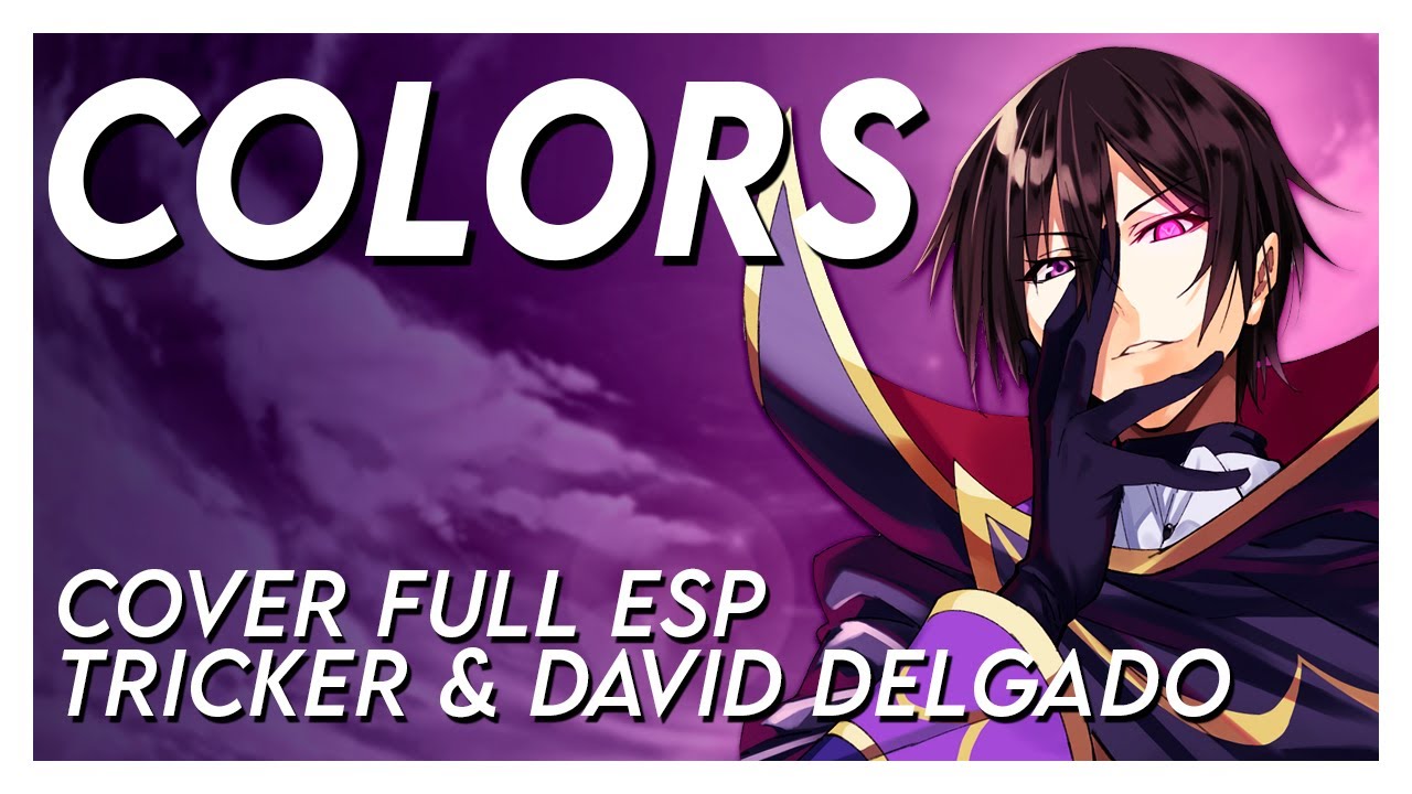 COLORS - Code Geass OP 1 Full (Spanish Cover by Tricker & @daviddelgadocovers )