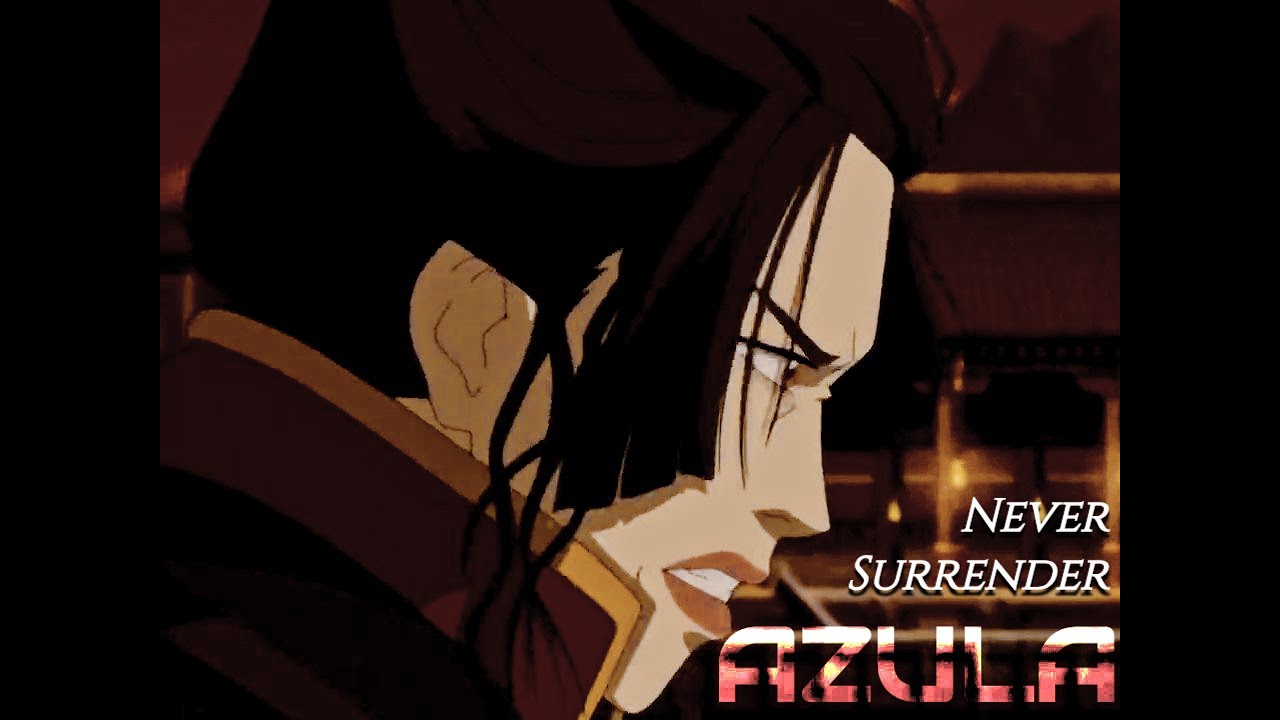Azula - Never Surrender (AMV)