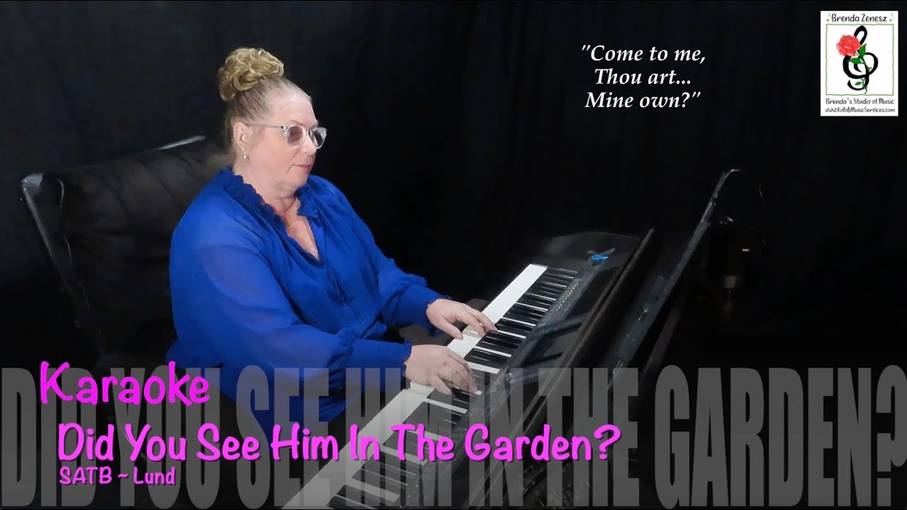 Did You See Him In The Garden - SATB - Lund - Piano Karaoke with Brenda