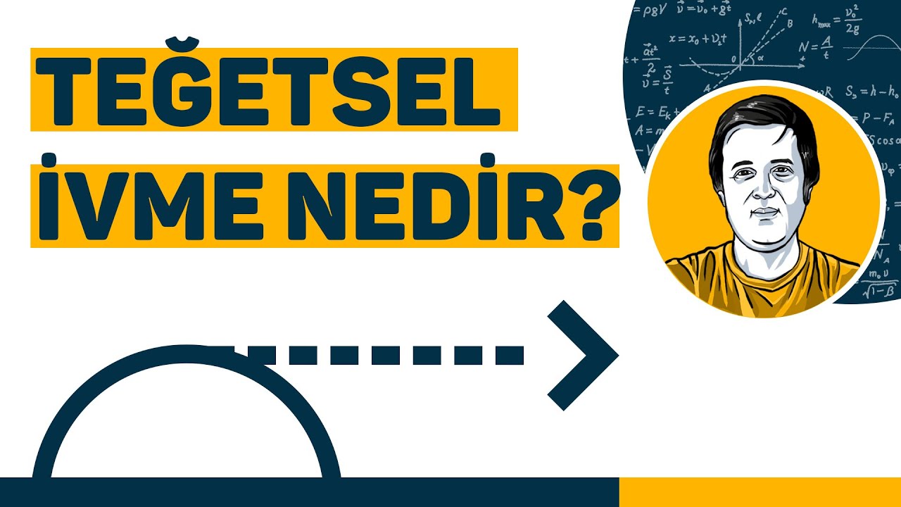 Tegetsel (çizgisel) ivme ve merkezcil (radyal) ivme kavramları