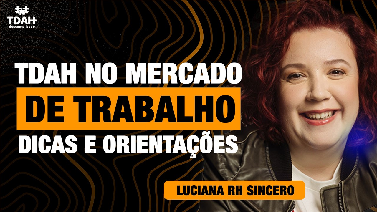 TDAH no Mercado de Trabalho | Com Luciana do canal RH Sincero