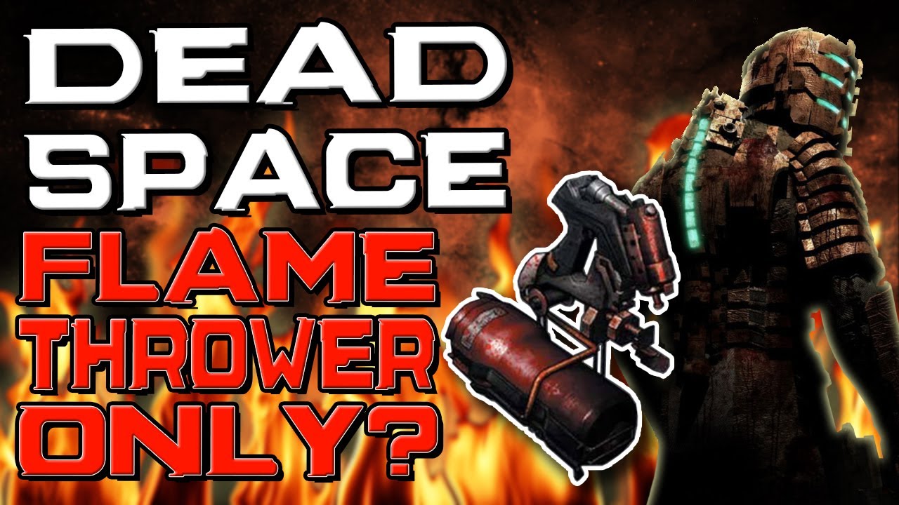 Можно ли пройти Dead Space, используя только огнемет?