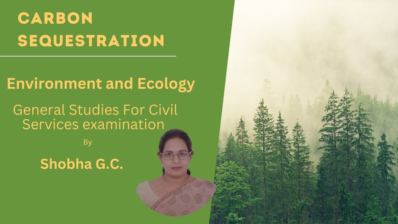 Carbon Sequestration. Environment and Ecology for IAS Examination UPSC General Studies