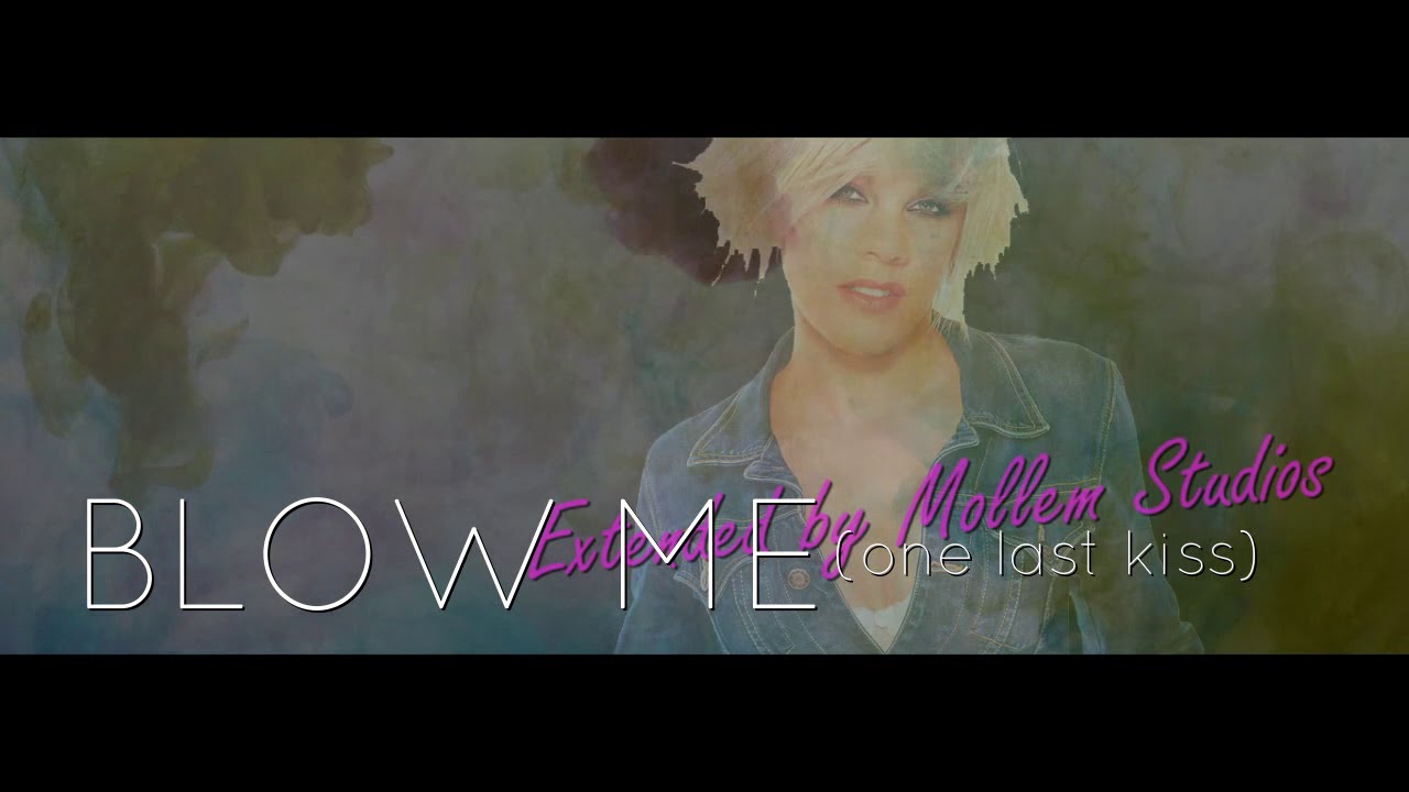P!NK - BLow Me (One Last Kiss) ♣ Extended by Mollem Studios