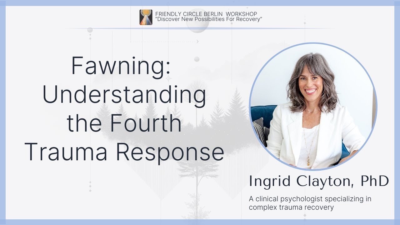 Fawning: Understanding the Fourth Trauma Response⎥Ingrid Clayton, PhD