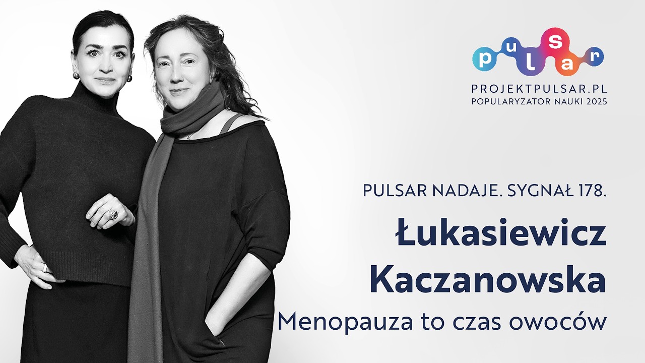 pulsar nadaje. sygnał 178. Łukasiewicz, Kaczanowska: Menopauza to czas owoców