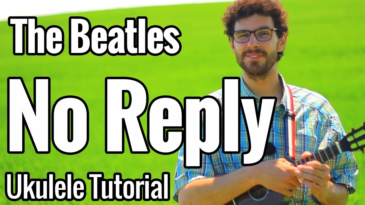 The Beatles  - No Reply | Ukulele Tutorial With Chords, Strumming Pattern & Play Along
