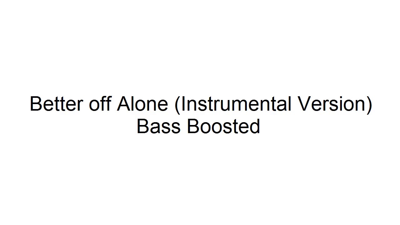 Better off Alone (Instrumental Version) Bass Boosted