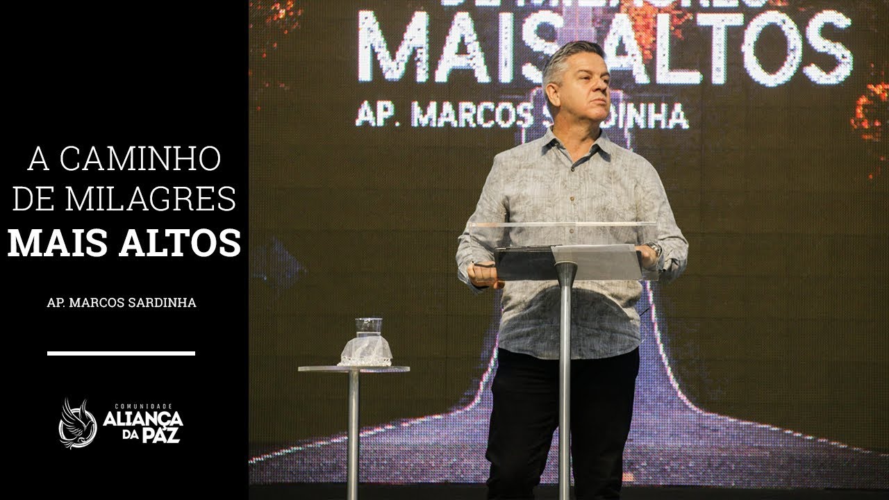 A caminho de milagres mais altos - Ap. Marcos Sardinha | Terça-Feira 15/JAN/18