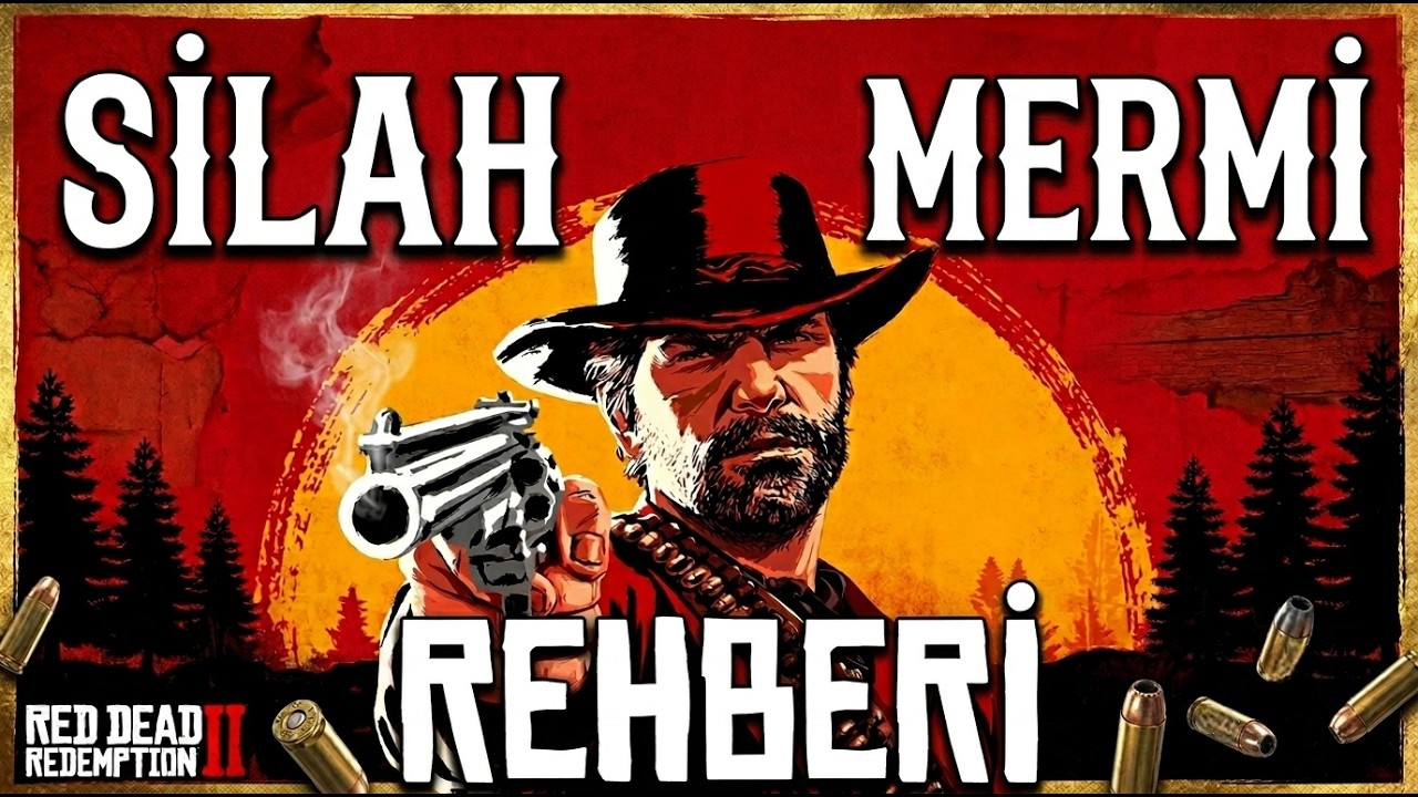 SİLAH VE MERMİ REHBERİ - RED DEAD REDEMPTION 2