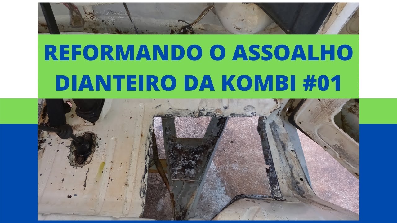 REFORMANDO O  ASSOALHO DIANTEIRO DA KOMBI