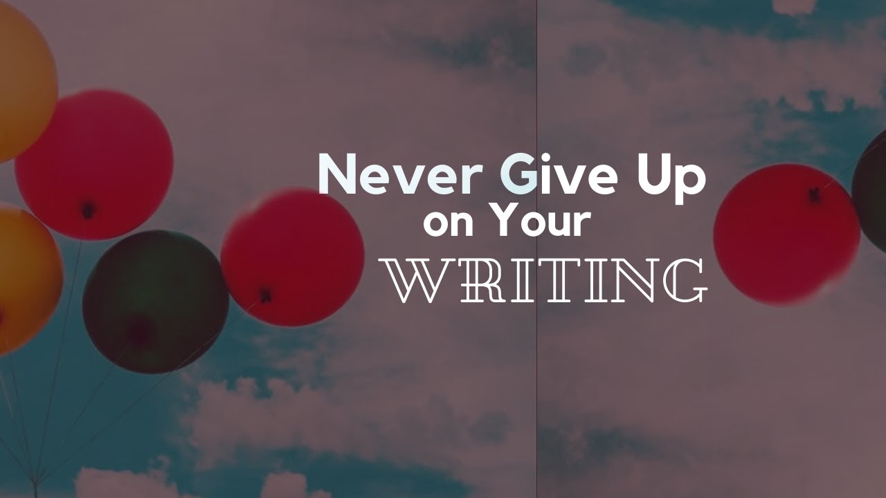 #StayHome and Never Give Up on Your Writing