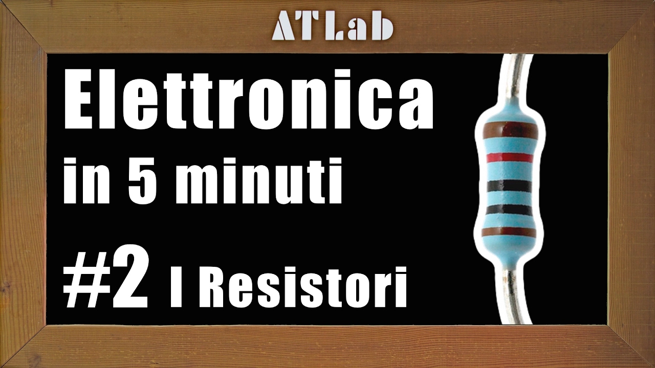 Resistenza e Resistore, Cos'&egrave; e Come Funziona - Elettronica in 5 minuti #2