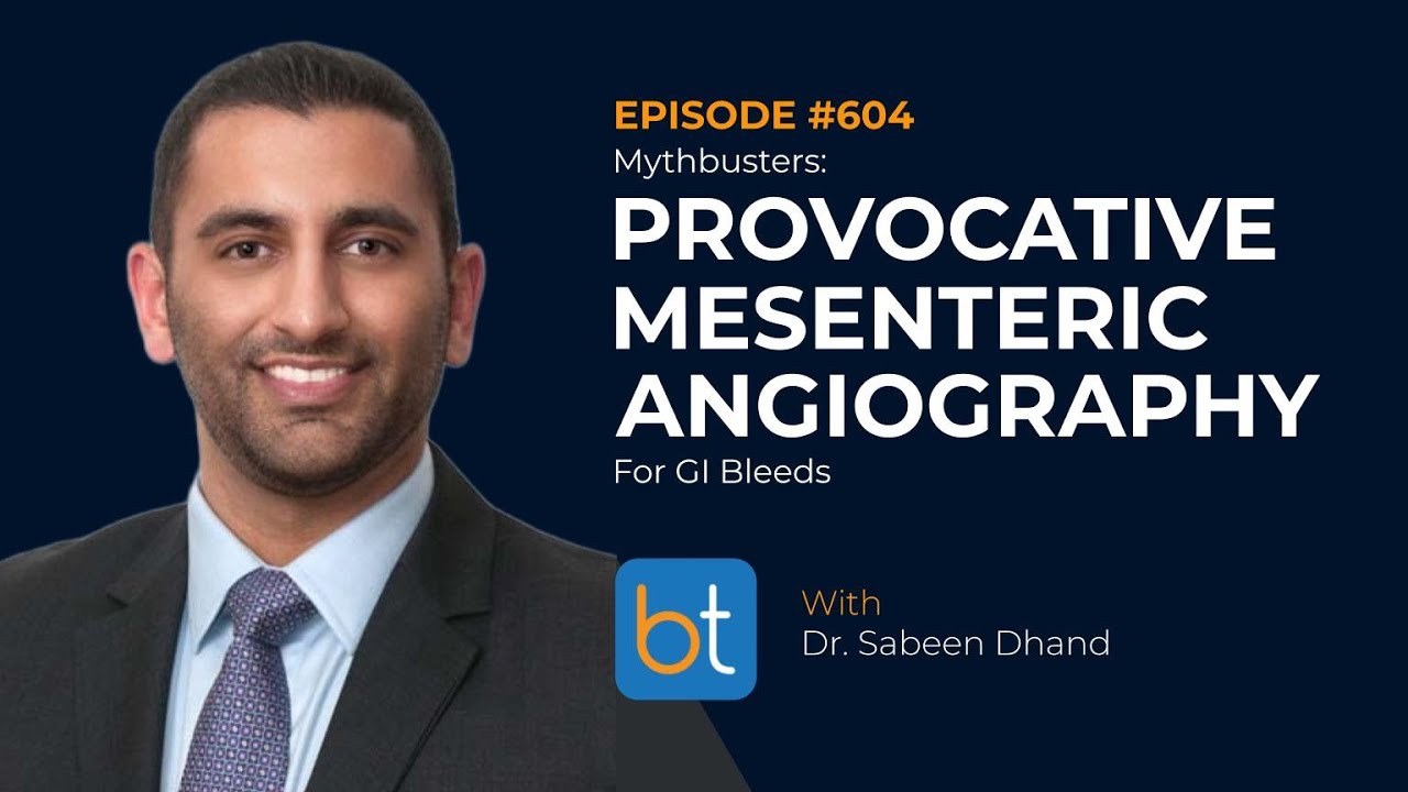 Mythbusters: Provocative Mesenteric Angiography for GI Bleeds w/ Dr. Sabeen Dhand | Ep. 604