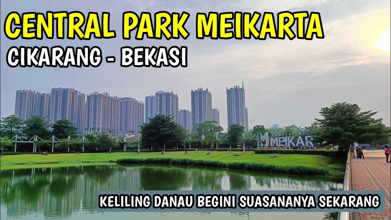 CENTRAL PARK MEIKARTA CIKARANG || Begini suasananya keliling danau meikarta sekarang