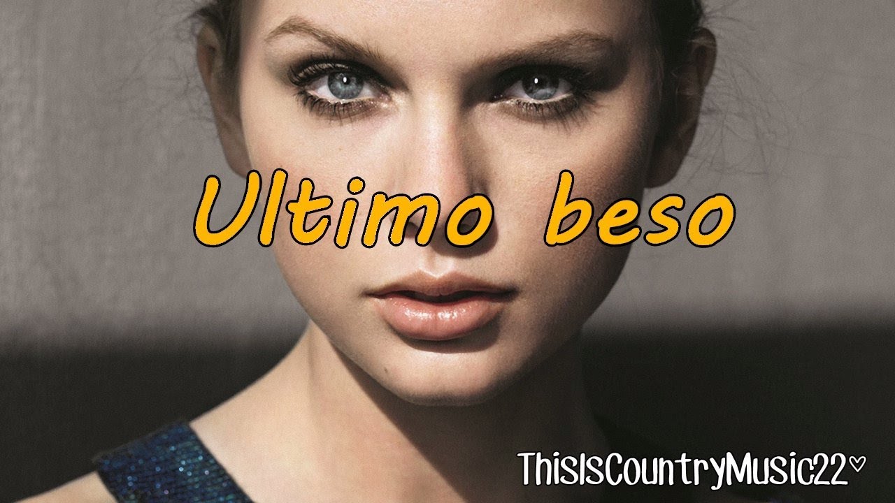 Taylor Swift - Last Kiss [Traducida al Español]