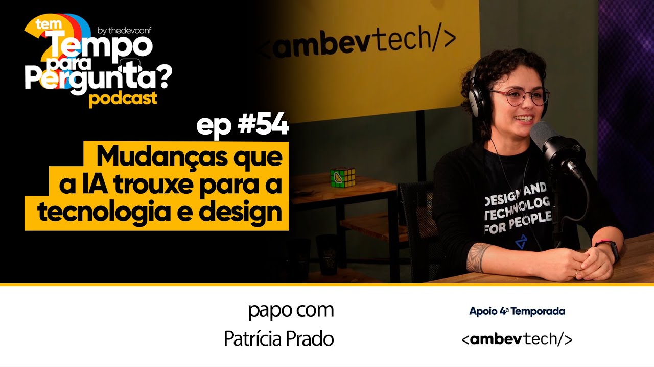 Ep# 54 - Patrícia Prado - Mudanças que a IA trouxe para a tecnologia e design -  #thedevconf