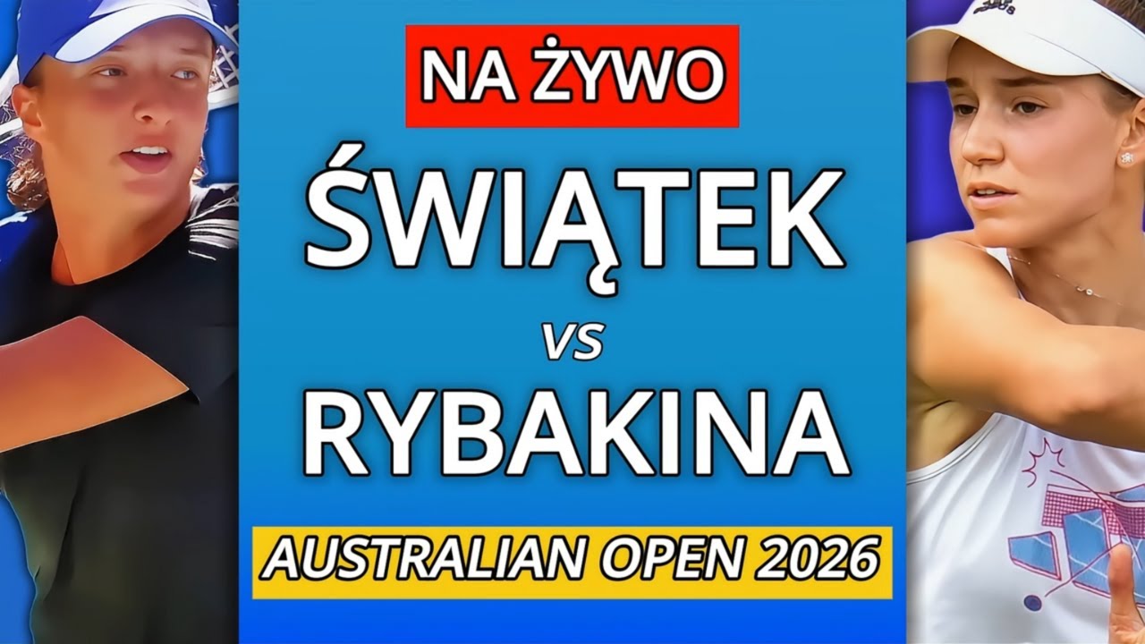 IGA ŚWIĄTEK vs ELENA RYBAKINA NA ŻYWO - AUSTRALIAN OPEN 2026
