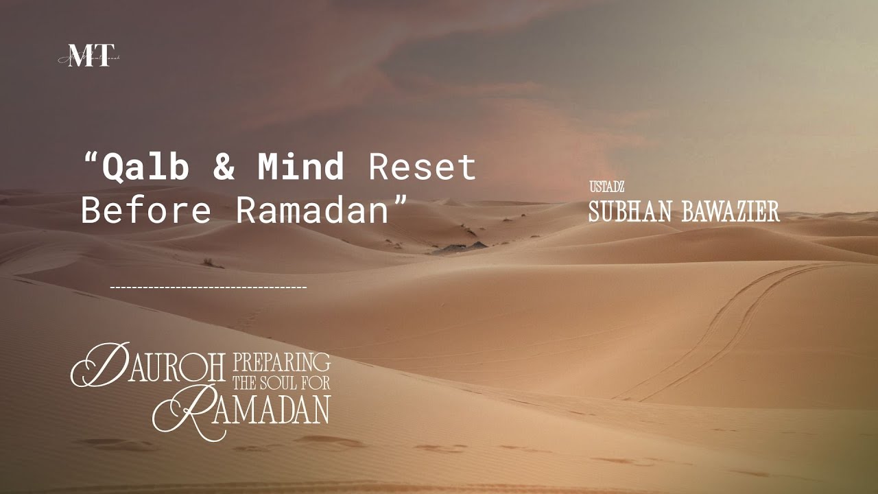 [SESI 3] Qalb & Mind Reset Before Ramadan - Ustadz Subhan Bawazier  حفظه الله تعالى
