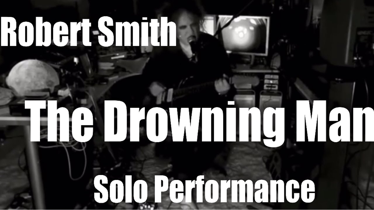 THE DROWNING MAN - Robert Smith solo performance at home -The Cure 2020 - FAITH