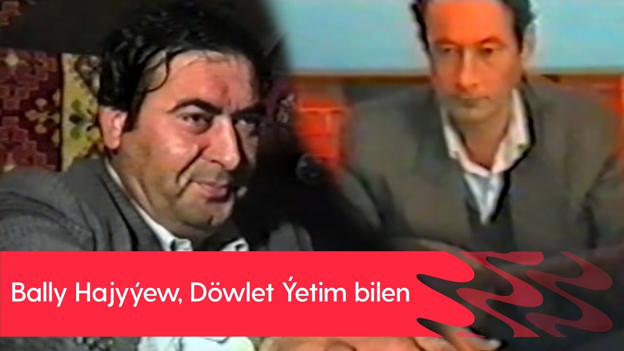 Bally Hajyyew, Dowlet Yetim bilen