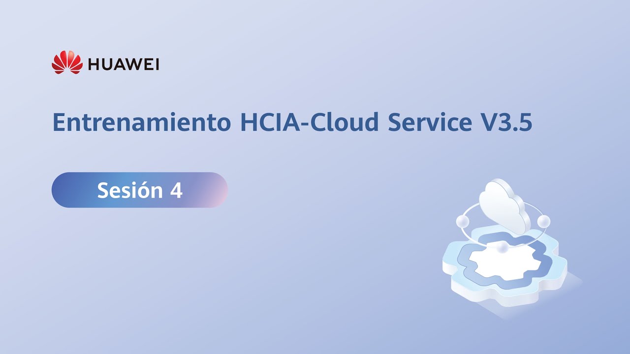 Sesión 4 | Entrenamiento HCIA-Cloud Service V3.5