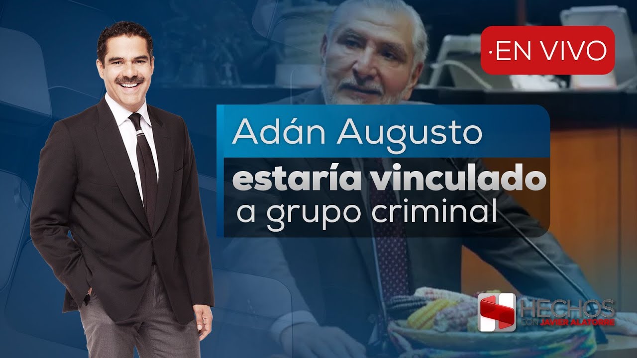 #Hechos | Adán Augusto estaría vinculado a un grupo dedicado al robo de combustible (24/07/25)
