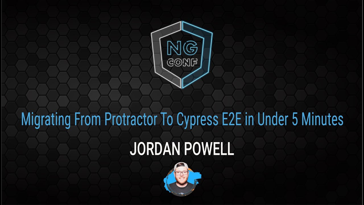 Migrating from Protractor to Cypress E2E in Under 5 Minutes | Jordan Powell  | n-g conf 2022