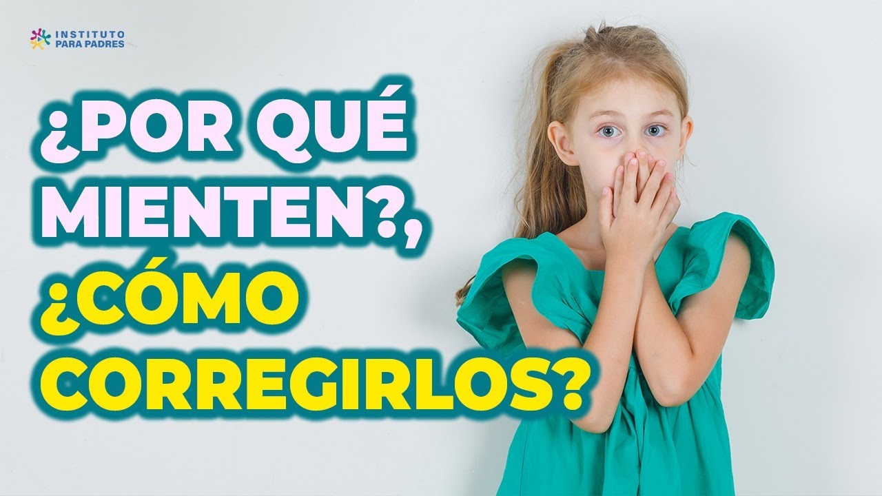 POR QUÉ MIENTEN LOS NIÑOS, CÓMO CORREGIR LAS MENTIRAS - MEJORES ESTRATEGIAS (instituto para padres)