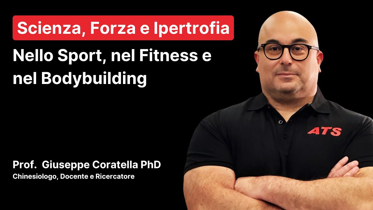 Scienza, Forza e Ipertrofia: Sport, Fitness e Bodybuilding | Prof. Giuseppe Coratella PhD