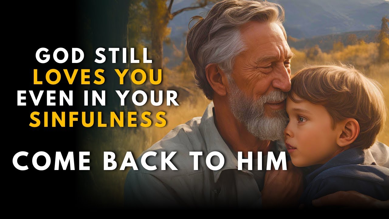 God Still Loves You! Even When You Sin, He Is Not Angry With You |Come Back To Him