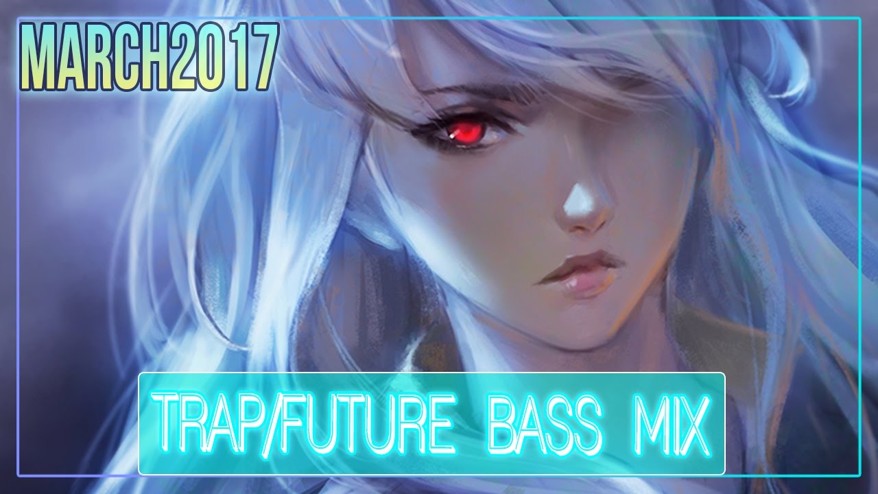 ►TRAP/FUTURE BASS MIX MARCH 2017◄