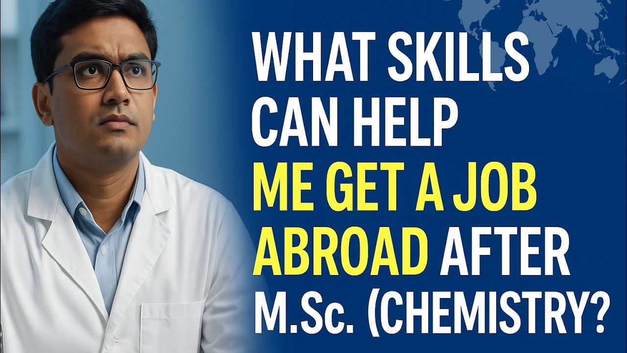 M.Sc. Chemistry Completed &ndash; What Skills Help You Get Jobs Abroad?