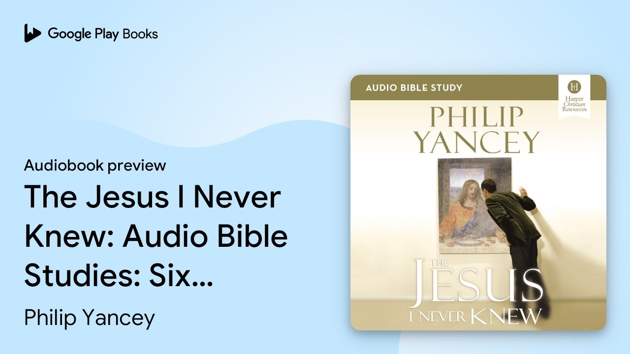The Jesus I Never Knew Bible Study: Audio: Six… by Philip Yancey · Audiobook preview