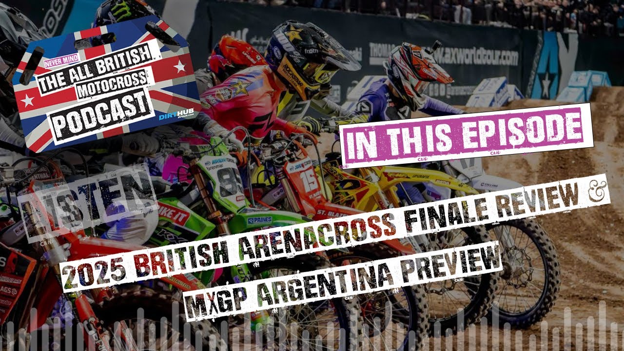 All British Motocross Podcast - 2025 British Arenacross Finale Review & MXGP Preview
