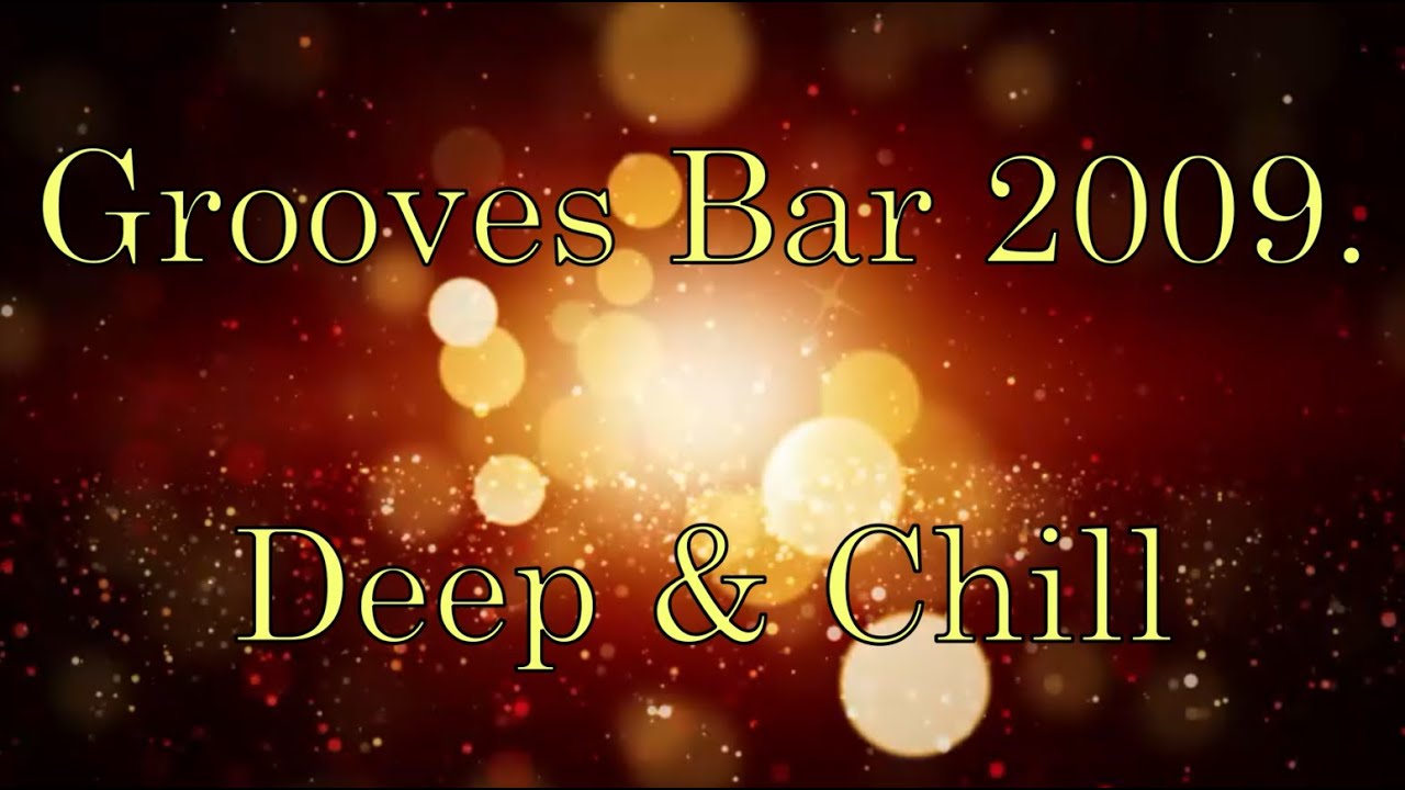 Grooves Bar 2009. | Deep & Chill