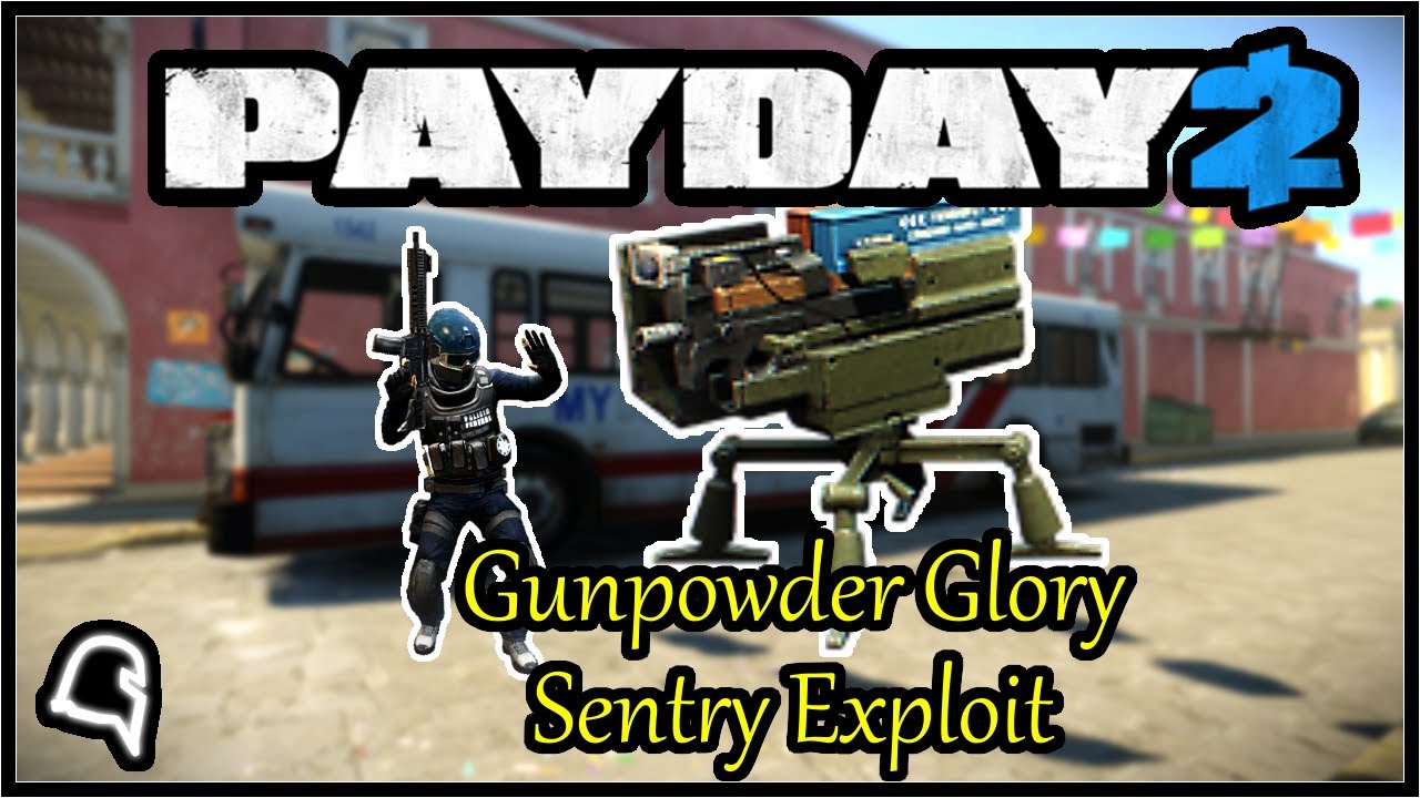 Gunpowder Glory Sentry Exploit [Payday 2]