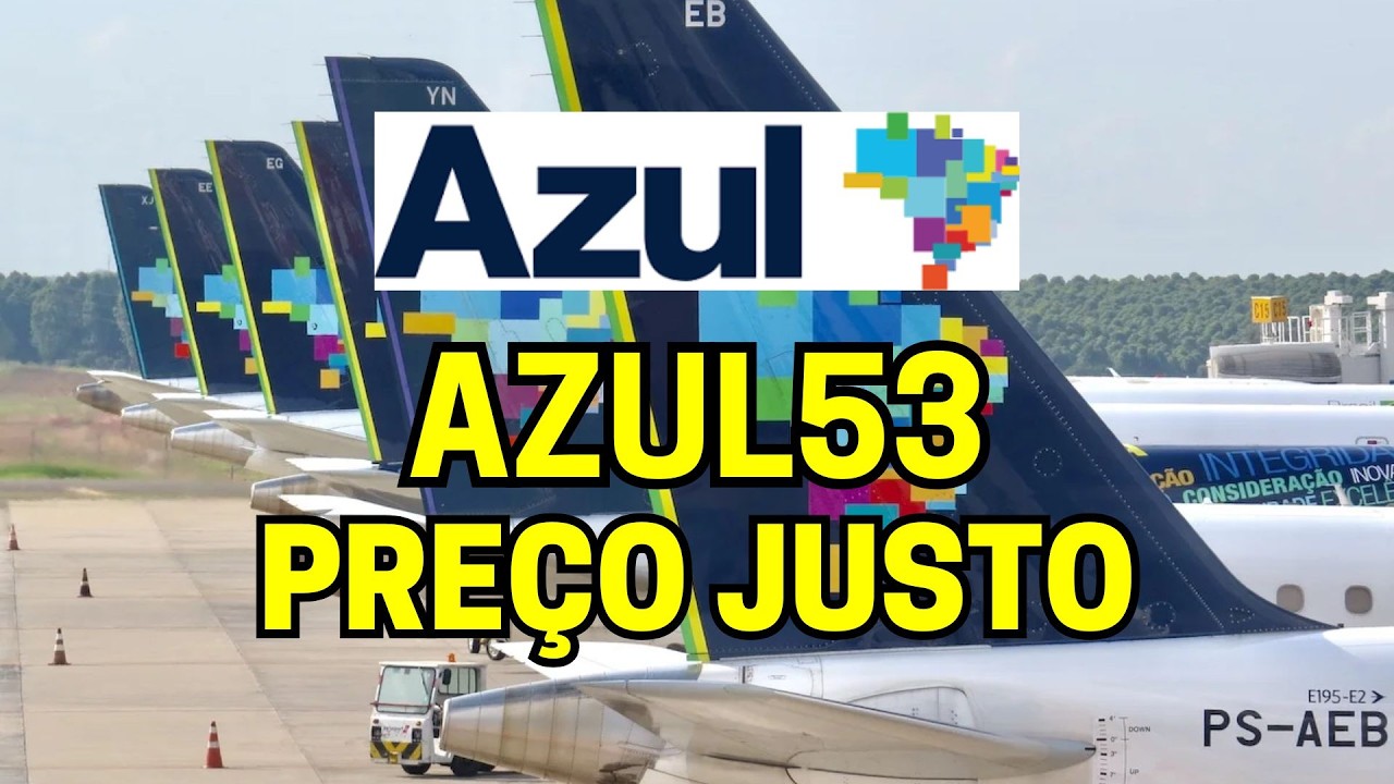 AZUL53 QUAL &Eacute; O PRE&Ccedil;O JUSTO DAS A&Ccedil;&Otilde;ES DA AZUL