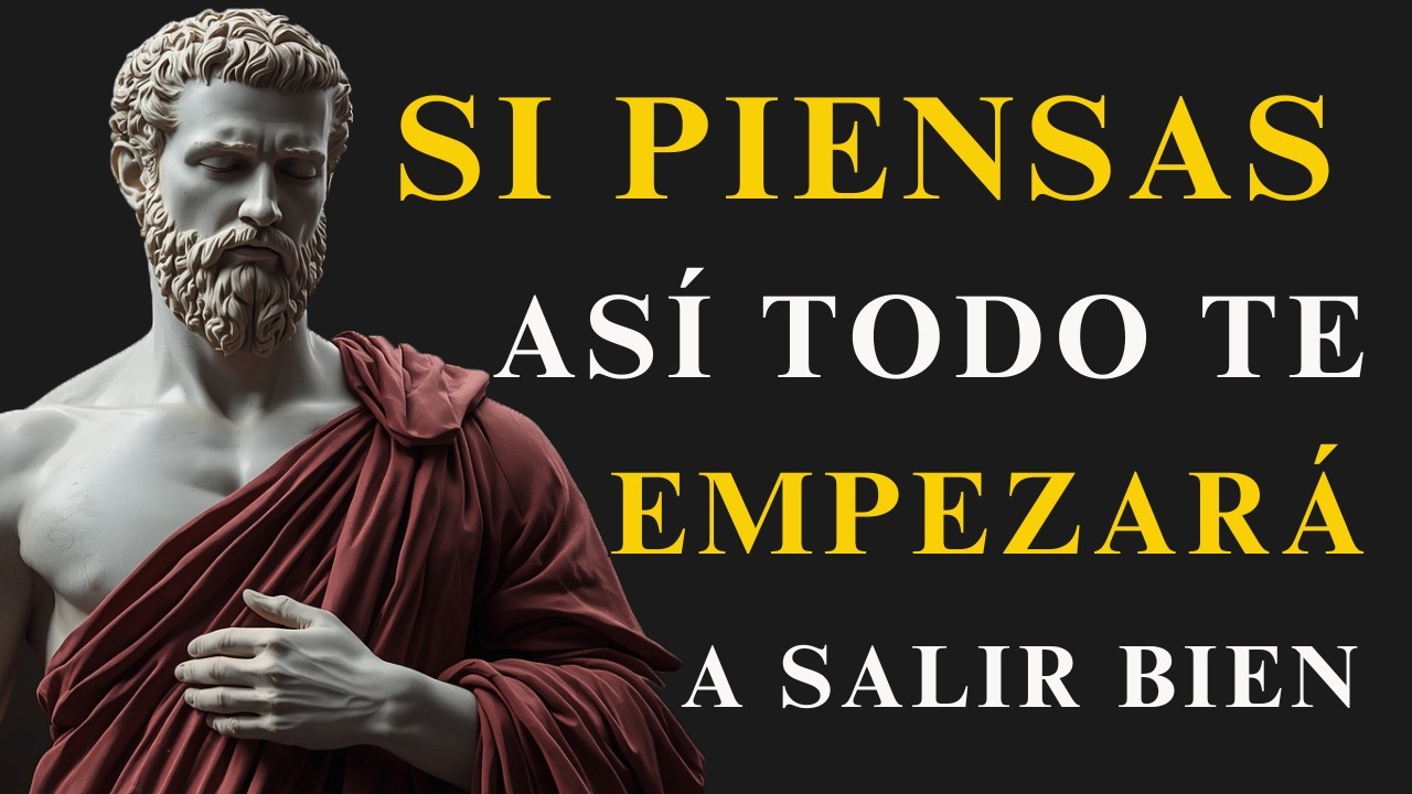 CAMBIA TU FORMA DE PENSAR Y TODO EMPEZARÁ A SALIR BIEN | FILOSOFÍA ESTOICA