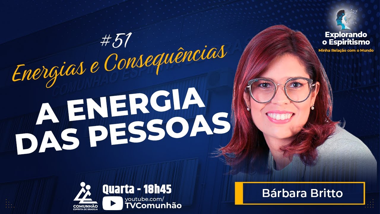 Explorando o Espiritismo | #51 - ENERGIAS E CONSEQUÊNCIAS: A ENERGIA DAS PESSOAS - Bárbara Britto