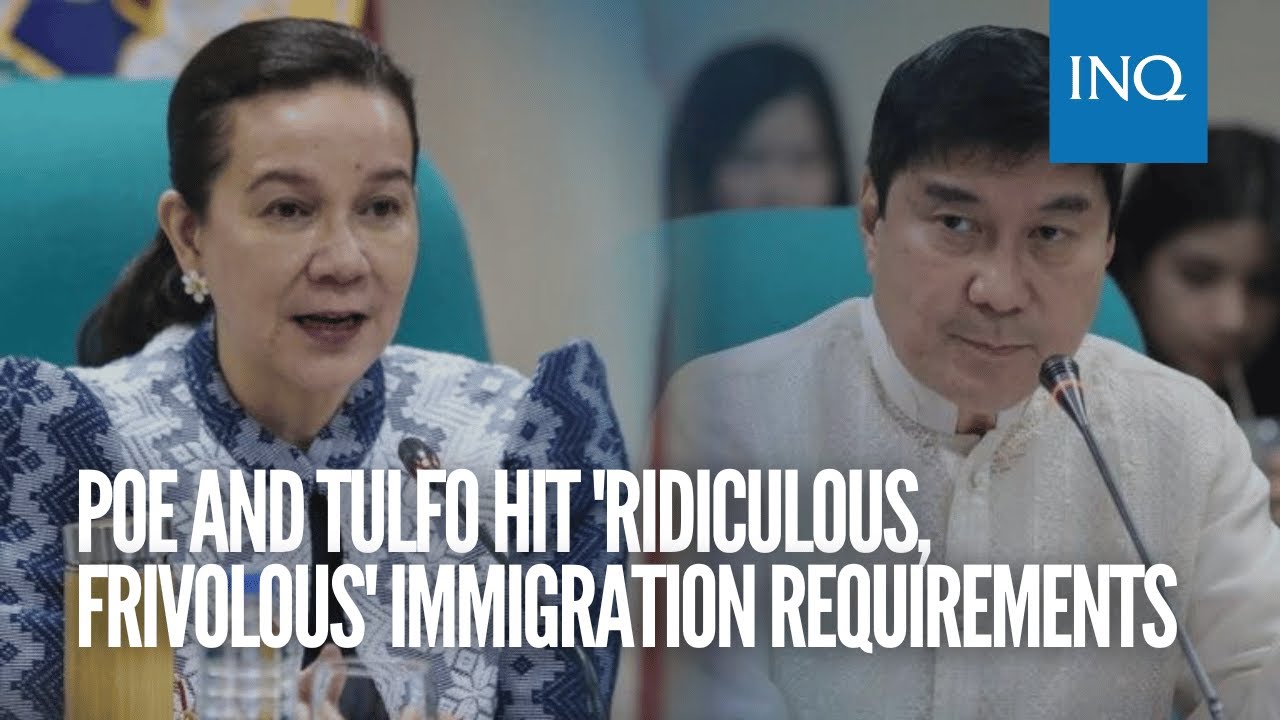 Poe and Tulfo hit 'ridiculous, frivolous' immigration requirements