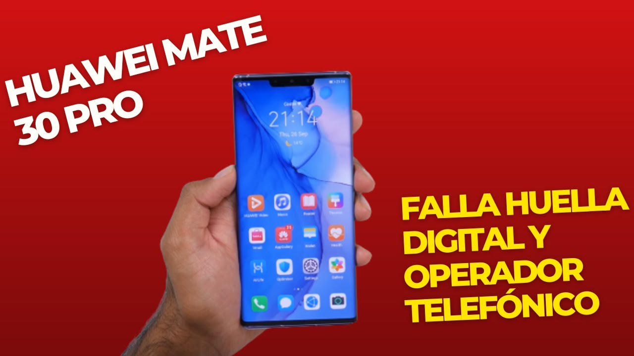 Huawei mate 30 pro falla huella digital y operador telefónico